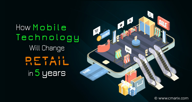 How Mobile Technology Will Change Retail in 5 years