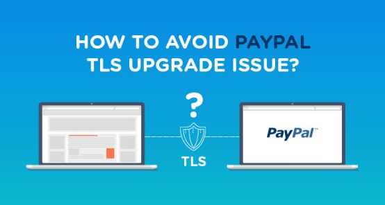 How To Avoid PayPal TLS Upgrade Issue?