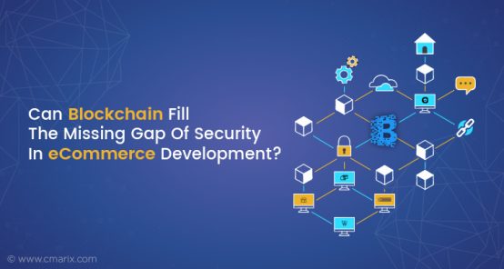 Can Blockchain Fill The Missing Gap Of Security In eCommerce Development?