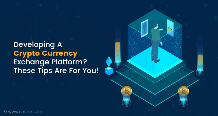 Developing A Crypto Currency Exchange Platform? These Tips Are For You!