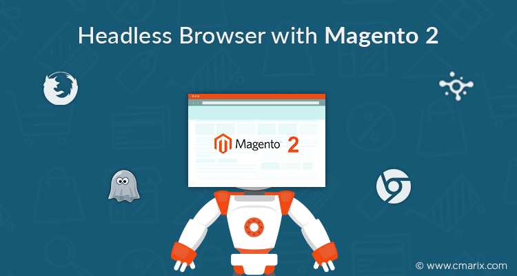 How To Take Advantage Of Headless Browser With Magento 2?