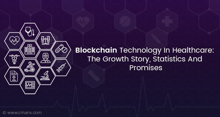 Blockchain Technology In Healthcare: The Growth Story, Statistics And Promises