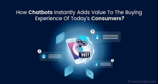How Chatbots Instantly Adds Value To The Buying Experience Of Today's Consumers?