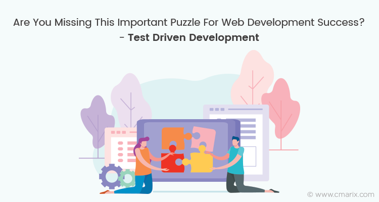 Are You Missing This Important Puzzle For Web Development Success? – Test Driven Development