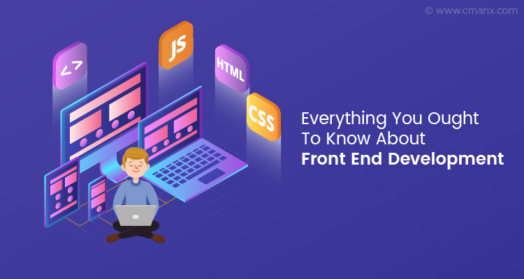 Everything You Ought To Know About Front End Development