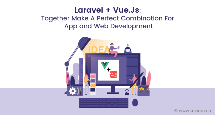 Laravel + Vue.Js: Together Make A Perfect Combination For App and Web Development