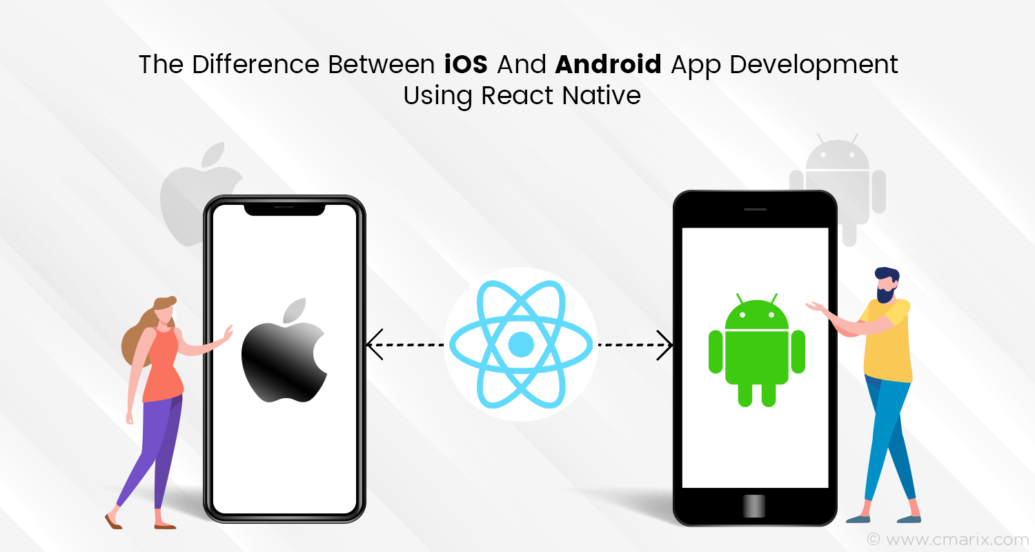 The Difference Between iOS And Android App Development Using React Native