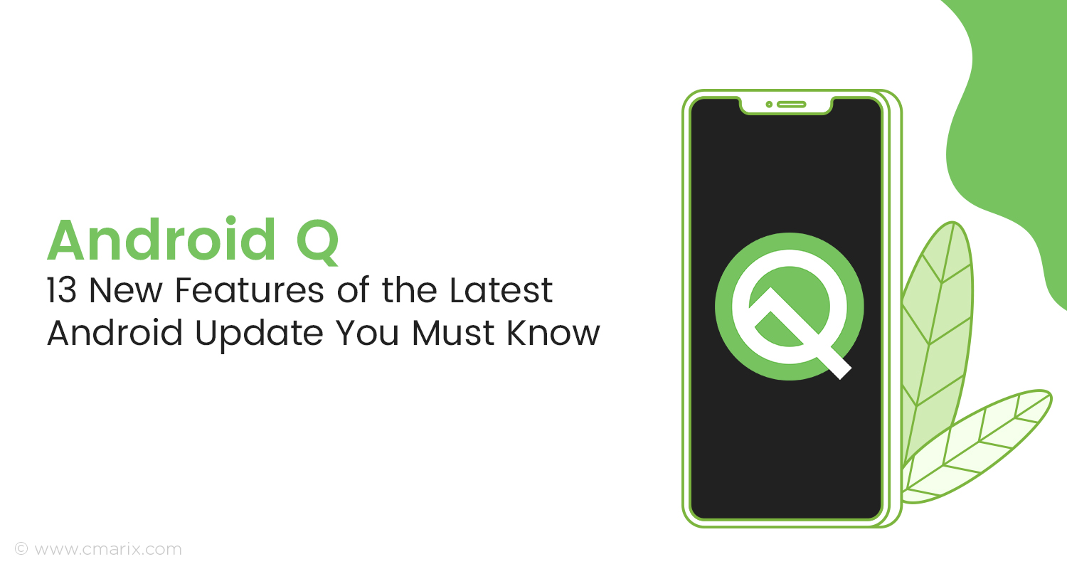 Android Q: 13 New Features of the Latest Android Update You Must Know