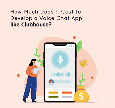 How Much Does It Cost to Develop a Voice Chat App like Clubhouse?