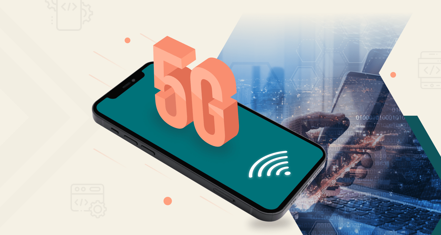 In What Ways Will 5g Change the Way We Build Mobile Apps?