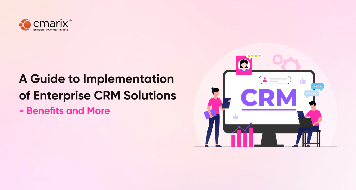 Implementation Of Enterprise CRM Solutions - Benefits, and Steps