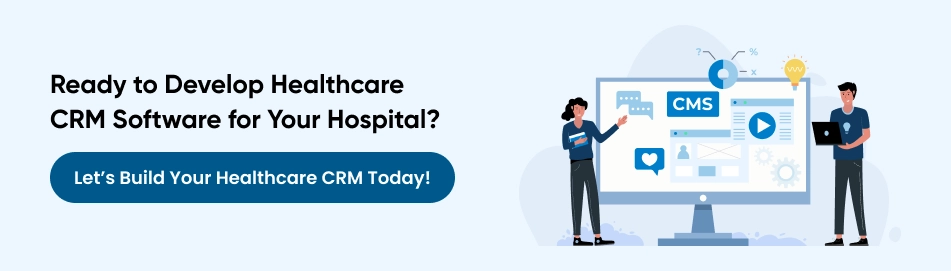 Ready to Develop Healthcare CRM Software for Your Hospital