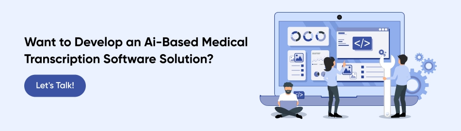 Want to Develop an Ai-Based Medical Transcription Software Solution